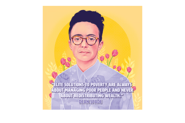 Illustration of Dean Spade with quote "Elite solutions to poverty are always about managing poor people and never about redistributing wealth."