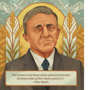 The illustration depicts a middle aged white man wearing a suit, with images of wheat and flying birds in the background. The quote reads "The Sermon on the Mount will be called practical when Christians make up their mind to practice it." -- Peter Maurin