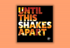 The cover of 'Until This Shakes Apart' has those words with fires burning in the background.